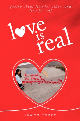 Love is Real Poetry about Self-love, Love for Others, and Love for Life