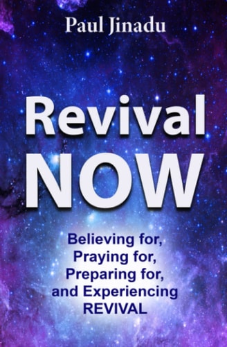 Revival Now Believing For, Praying For, Preparing For, and Experiencing Revival