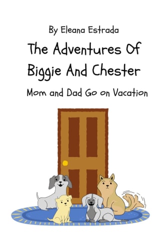 The Adventures of Biggie and Chester Mom and Dad Go on Vacation