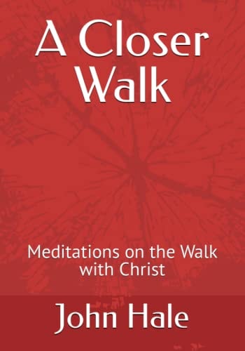 A Closer Walk Meditations on the Walk with Christ