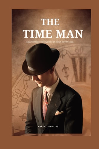 The Time Man How to Make Time Work for Your Advantage