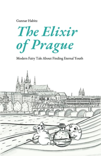 The Elixir of Prague Modern Fairy Tale About Finding Eternal Youth