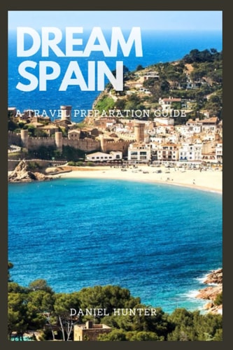 Dream Spain A Travel Preparation Guide