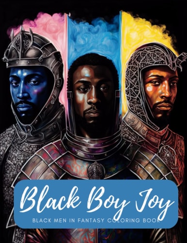 Black Boy Joy Black Men In Fantasy Coloring Book: Stress Relieving Fun Fantasy Designs