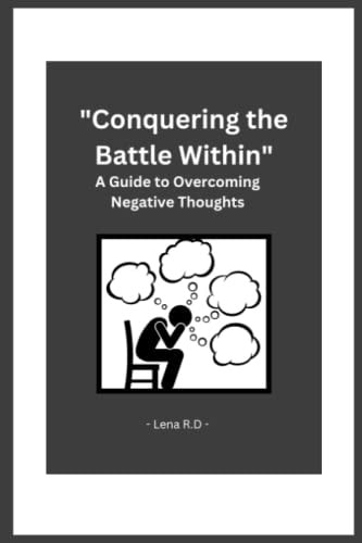 Conquering the Battle Within A Guide to Overcoming Negative Thoughts