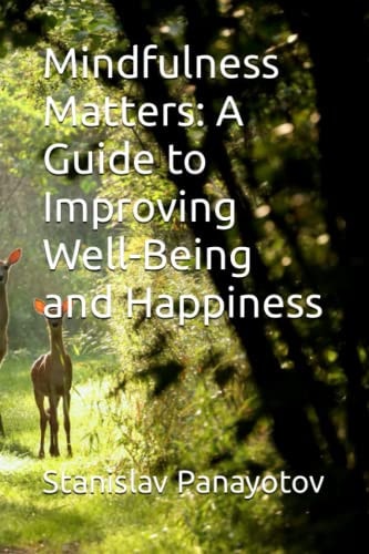 Mindfulness Matters A Guide to Improving Well-Being and Happiness