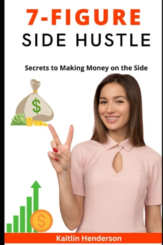 The 7-Figure Side Hustle Secrets to Making Money on the Side