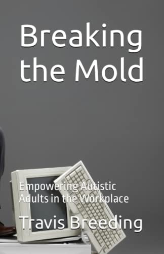 Breaking the Mold Empowering Autistic Adults in the Workplace