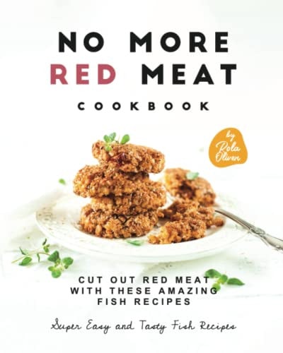 No More Red Meat Cookbook Cut Out Red Meat with These Amazing Fish Recipes