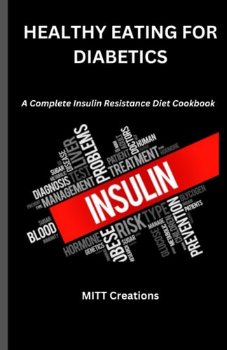 Healthy Eating for Diabetics A Complete Insulin Resistance Diet Cookbook