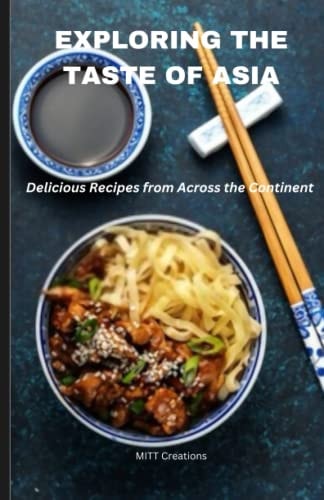 Exploring the Taste of Asia Delicious Recipes from Across the Continent - Cook Book 5.5*8.5