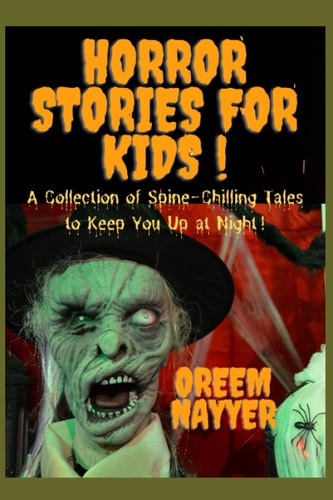 Horror Stories For Kids A Collection of Spine-Chilling Tales to Keep You Up at Night!