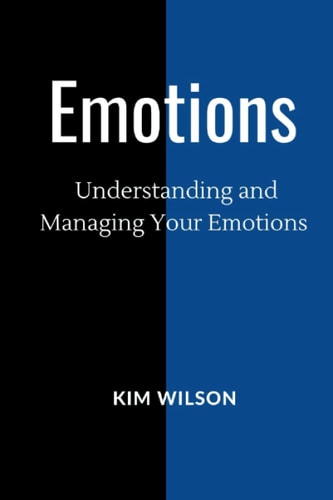 Emotions Understanding and Managing Your Emotions