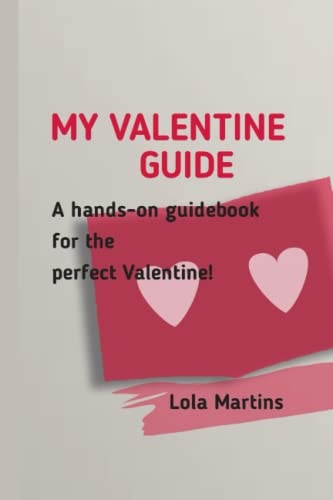 My Valentine Guide A Hands-on Guidebook for the Perfect Valentine!