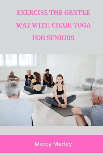 Exercise the Gentle Way with Chair Yoga for Seniors