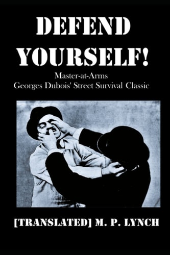 Defend Yourself! Master-at-Arms Georges Dubois' Street Survival Classic
