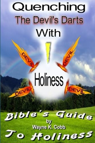QUENCHING THE DEVIL'S DARTS WITH HOLINESS.