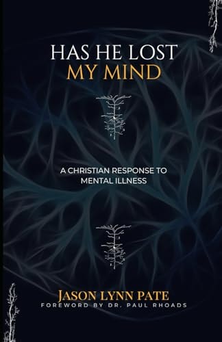 Has He Lost My Mind? A Christian Response to Mental Illness