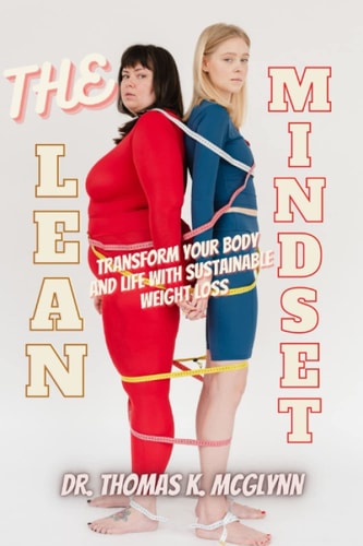 The Lean Mindset Transform Your Body and Life with Sustainable Weight Loss