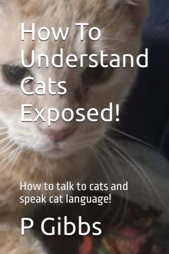 How To Understand Cats Exposed! How to Talk to Cats and Speak Cat Language!