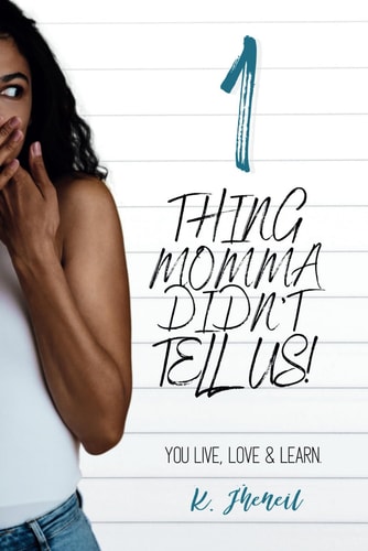 1 Thing Momma Didn't Tell Us! You Live, Love & Learn.