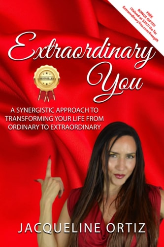 EXTRAORDINARY YOU! A Synergistic Approach to Transforming Your Life from Ordinary To... Extraordinary