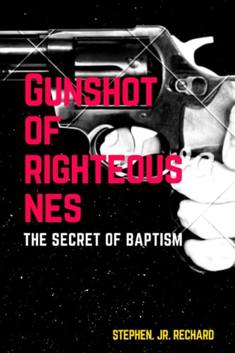 Gunshot of Righteousnes The Secret of Baptism
