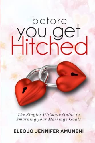 Before You Get Hitched The Single Ultimate Guide to Smashing Your Marriage Goals