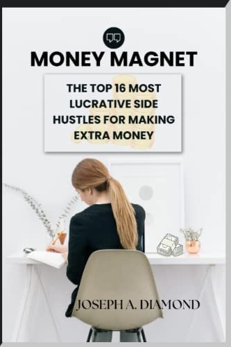 Money Magnet The Top 16 Most Lucrative Side Hustles for Making Extra Money