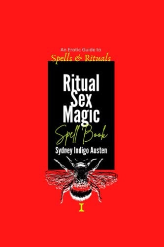 An Erotic Guide to Spells & Rituals Ritual Sex Magic Spell Book I