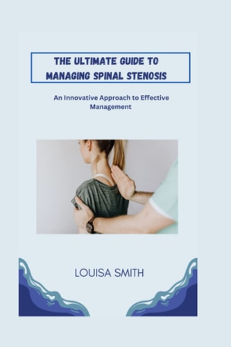 The Ultimate Guide to Managing Spinal Stenosis An Innovative Approach to Effective Management