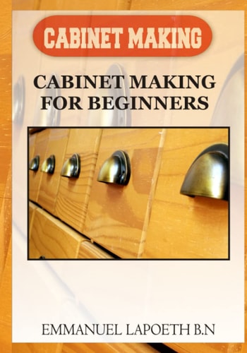Cabinet Making Cabinet Making for Beginners