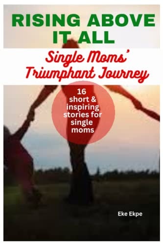 Rising Above It All Single Mothers' Triumphant Journey