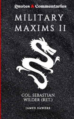 Military Maxims II Quotes & Commentaries of Col. Sebastian Wilder (ret.)