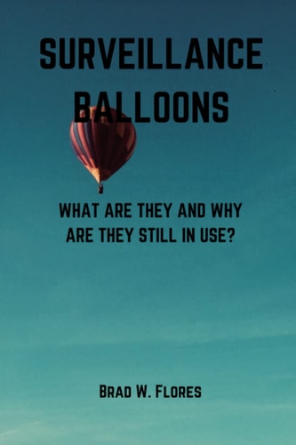 Surveillance Balloons What Are They and Why Are They Still in Use?