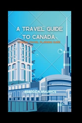 A Travel Guide To Canada Canada Travel Planning Guide