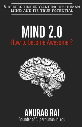 Mind 2.0 A Deeper Understanding of Human Mind and It's True Potential