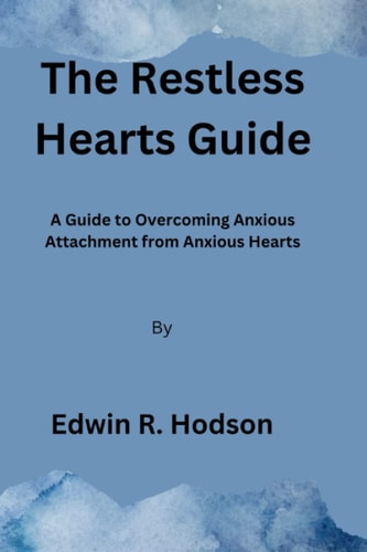The Restless Hearts Guide A Guide to Overcoming Anxious Attachment from Anxious Hearts