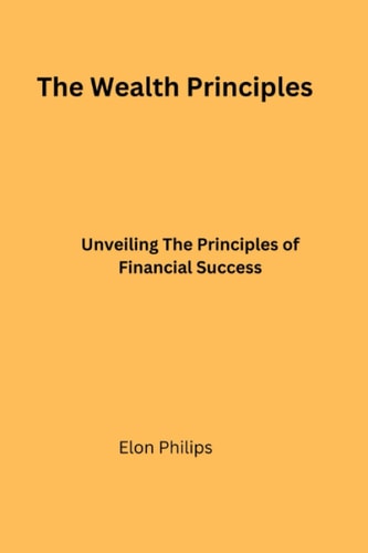 The Wealth Principles Unveiling The Principles of Financial Success