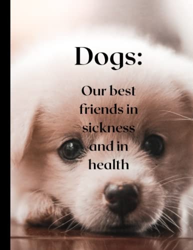 Dogs are Our Best Friends in Sickness and in Health. Beautiful Dogs Beautiful Illustrated Book.