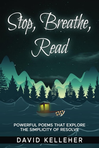 Stop, Breathe, Read Poems A Collection of Poems that Explore the Simplicity of Resolve