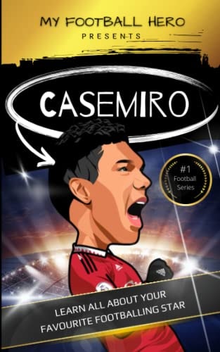 My Football Hero Casemiro: Learn All about Your Favourite Footballing Star