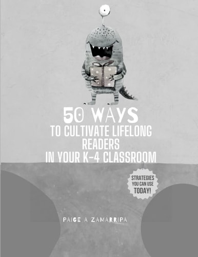 50 Ways to Cultivate Lifelong Readers in Your K-4 Classroom