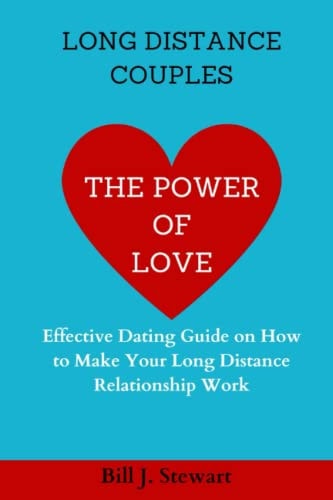 The Power of Love Effective Dating Guide on How to Make Your Long Distance Relationship Work