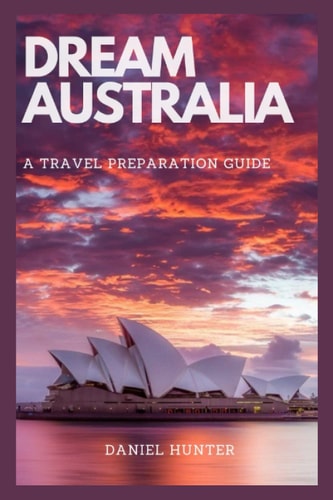 Dream Australia A Travel Preparation Guide