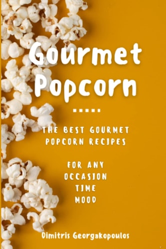 Popcorn Gourmet Recipes The Best Gourmet Popcorn Recipes for Any Occasion, Time, Mood