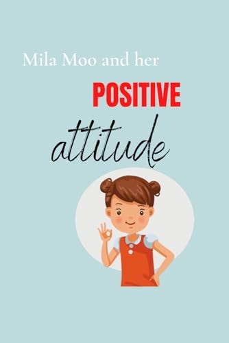 Mila Moo and Her Positive Attitude The Power of Positive Thinking Can Change Everything!