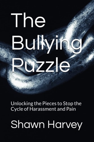 The Bullying Puzzle Unlocking the Pieces to Stop the Cycle of Harassment and Pain