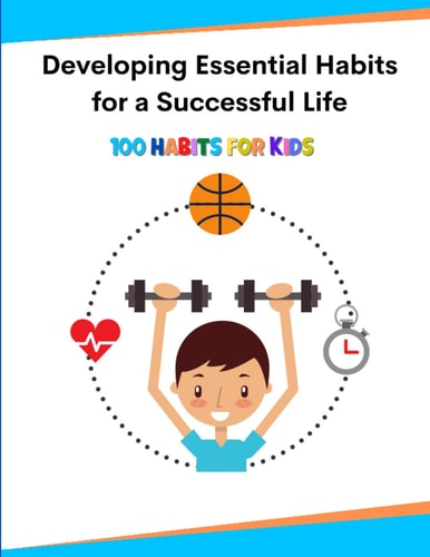 Developing Essential Habits for a Successful Life 100 Habits For Kids