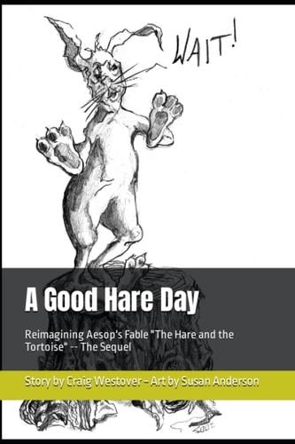 A Good Hare Day Reimagining Aesop's Fable "The Hare and the Tortoise" -- The Sequel